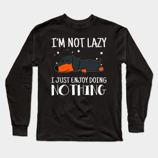 I'm Not Lazy I Just Enjoy Doing Nothing Dachshund Long Sleeve T-Shirt